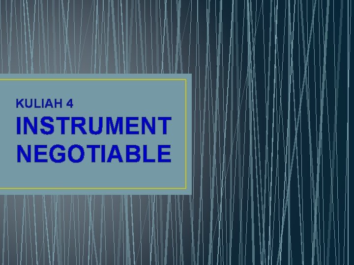 KULIAH 4 INSTRUMENT NEGOTIABLE 