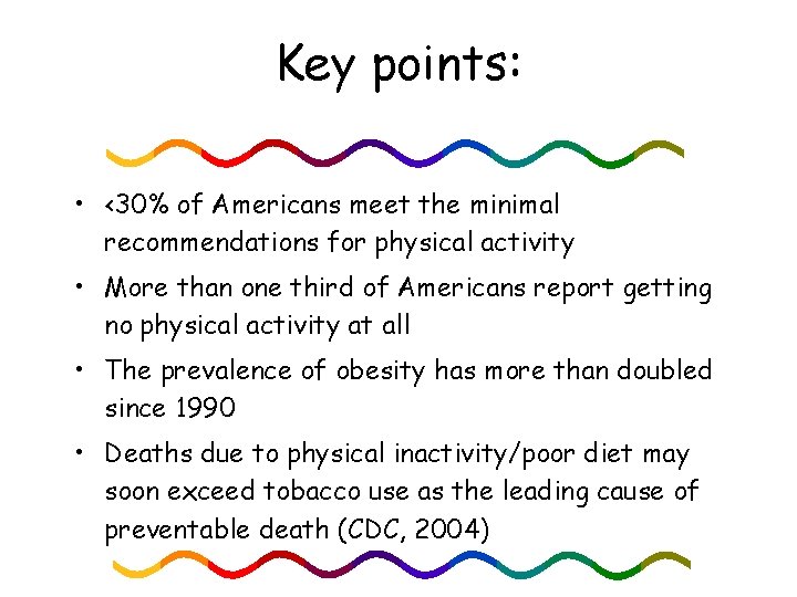 Key points: • <30% of Americans meet the minimal recommendations for physical activity •