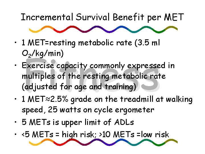 Incremental Survival Benefit per MET • 1 MET=resting metabolic rate (3. 5 ml O
