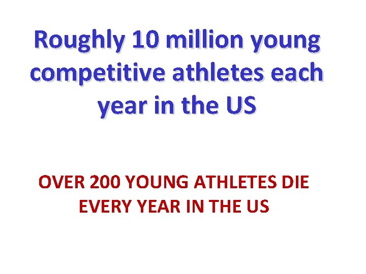 Roughly 10 million young competitive athletes each year in the US OVER 200 YOUNG