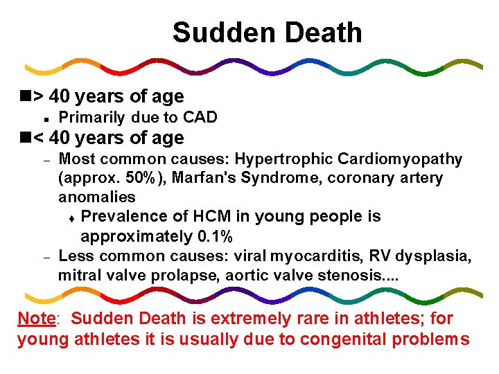 Sudden Death n> 40 years of age n Primarily due to CAD n< 40