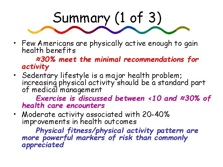 Summary (1 of 3) • Few Americans are physically active enough to gain health