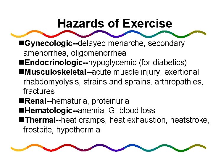 Hazards of Exercise n. Gynecologic--delayed menarche, secondary amenorrhea, oligomenorrhea n. Endocrinologic--hypoglycemic (for diabetics) n.