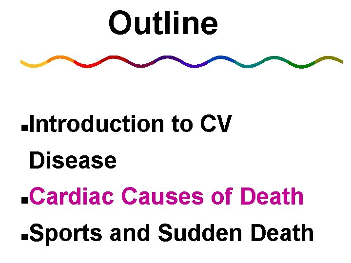 Outline n Introduction to CV Disease n Cardiac Causes of Death n Sports and