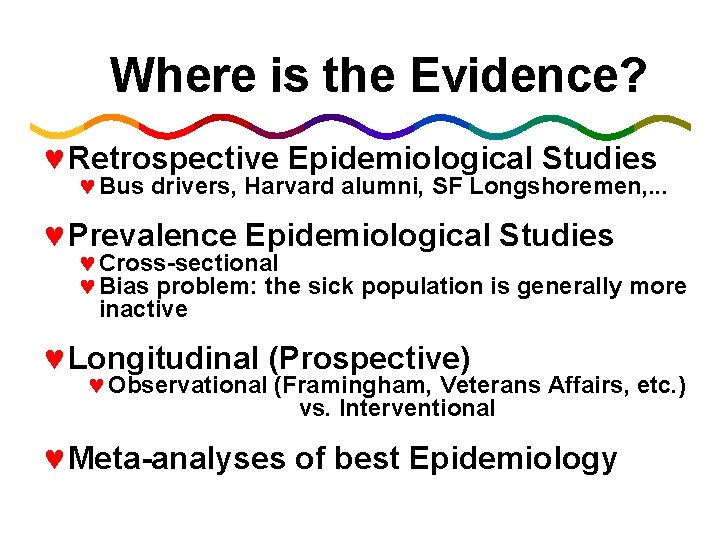 Where is the Evidence? ©Retrospective Epidemiological Studies © Bus drivers, Harvard alumni, SF Longshoremen,