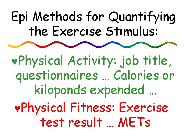 Epi Methods for Quantifying the Exercise Stimulus: ©Physical Activity: job title, questionnaires … Calories