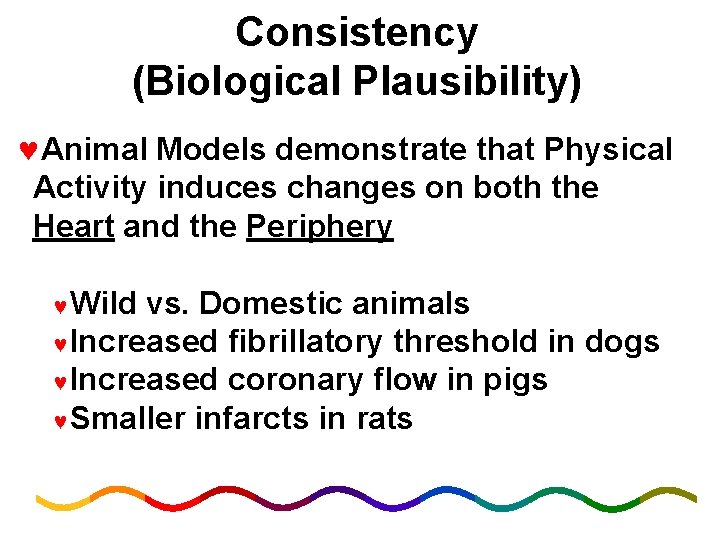Consistency (Biological Plausibility) ©Animal Models demonstrate that Physical Activity induces changes on both the