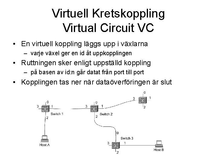 Virtuell Kretskoppling Virtual Circuit VC • En virtuell koppling läggs upp i växlarna –