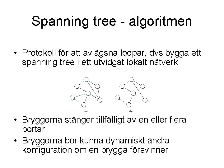 Spanning tree - algoritmen • Protokoll för att avlägsna loopar, dvs bygga ett spanning