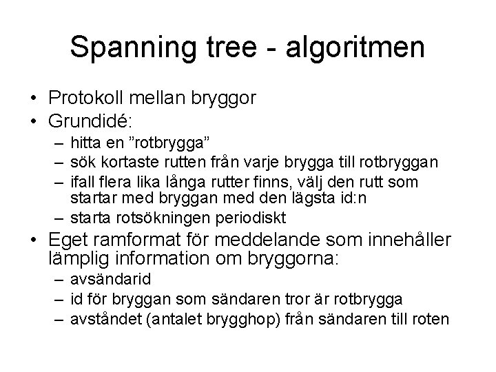 Spanning tree - algoritmen • Protokoll mellan bryggor • Grundidé: – hitta en ”rotbrygga”