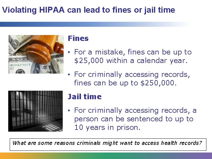 Violating HIPAA can lead to fines or jail time Fines • For a mistake,