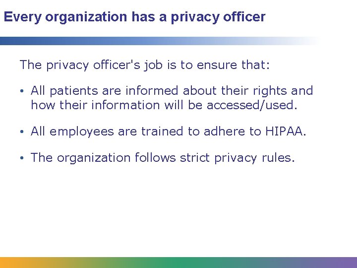 Every organization has a privacy officer The privacy officer's job is to ensure that: