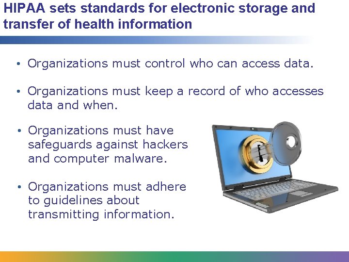 HIPAA sets standards for electronic storage and transfer of health information • Organizations must