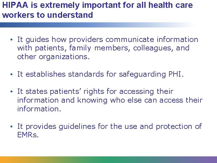 HIPAA is extremely important for all health care workers to understand • It guides