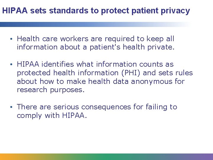 HIPAA sets standards to protect patient privacy • Health care workers are required to