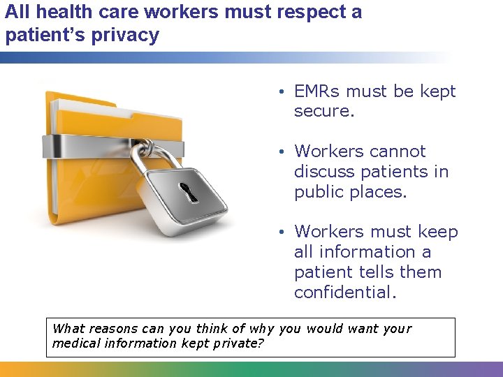 All health care workers must respect a patient’s privacy • EMRs must be kept