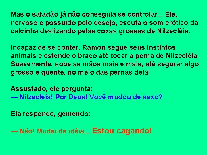 Mas o safadão já não conseguia se controlar. . . Ele, nervoso e possuído