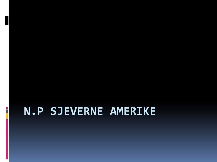 N. P SJEVERNE AMERIKE 