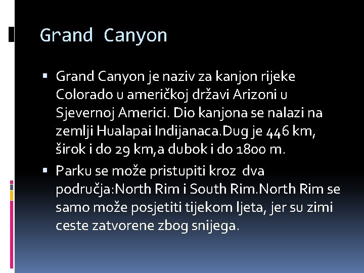 Grand Canyon je naziv za kanjon rijeke Colorado u američkoj državi Arizoni u Sjevernoj