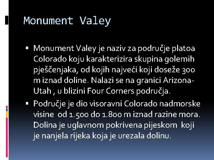 Monument Valey je naziv za područje platoa Colorado koju karakterizira skupina golemih pješčenjaka, od
