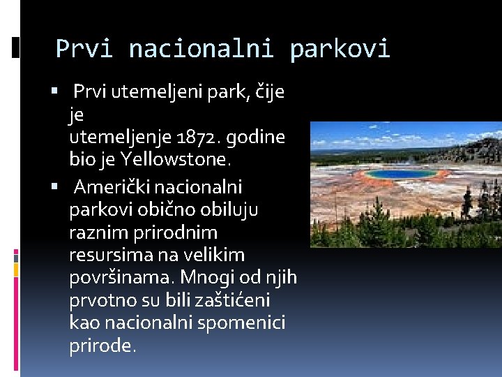 Prvi nacionalni parkovi Prvi utemeljeni park, čije je utemeljenje 1872. godine bio je Yellowstone.