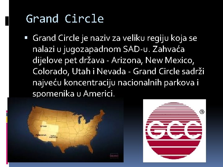 Grand Circle je naziv za veliku regiju koja se nalazi u jugozapadnom SAD-u. Zahvaća