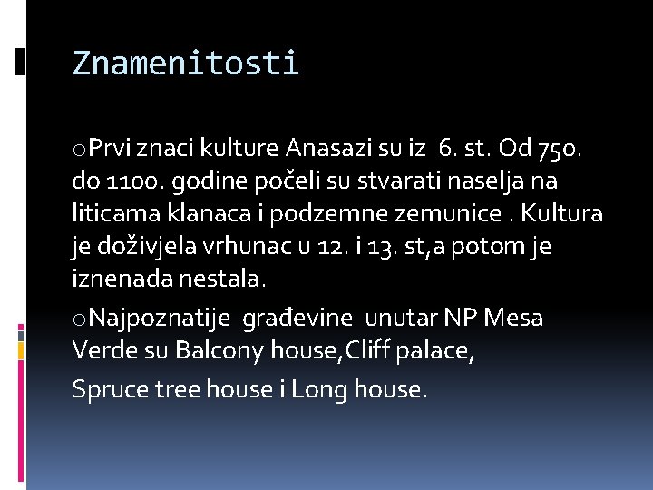 Znamenitosti o. Prvi znaci kulture Anasazi su iz 6. st. Od 750. do 1100.
