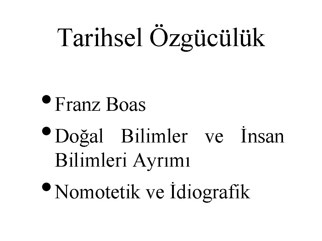 Tarihsel Özgücülük • Franz Boas • Doğal Bilimleri Ayrımı ve İnsan • Nomotetik ve