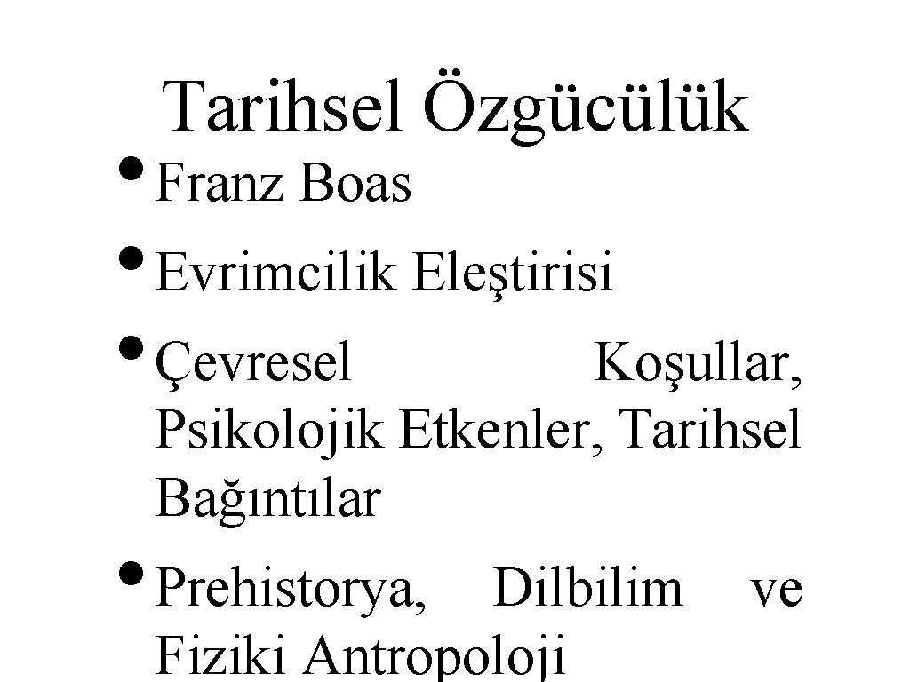 Tarihsel Özgücülük • Franz Boas • Evrimcilik Eleştirisi • Çevresel Koşullar, Psikolojik Etkenler, Tarihsel