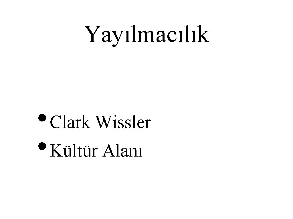 Yayılmacılık • Clark Wissler • Kültür Alanı 