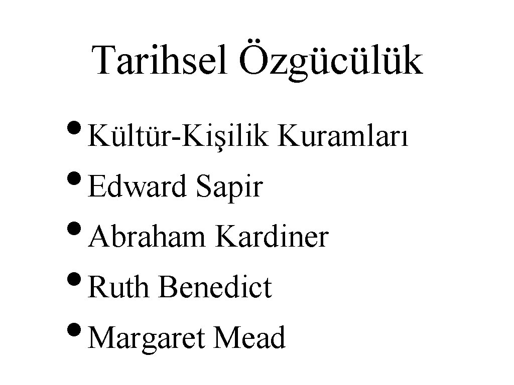 Tarihsel Özgücülük • Kültür-Kişilik Kuramları • Edward Sapir • Abraham Kardiner • Ruth Benedict