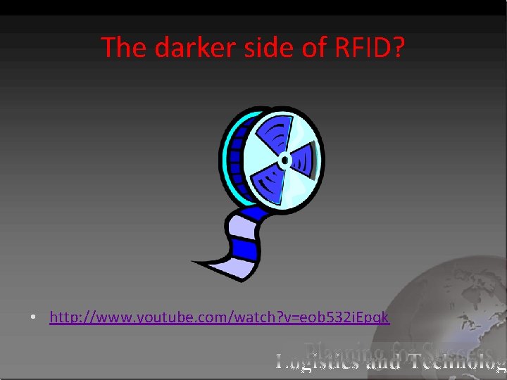 The darker side of RFID? • http: //www. youtube. com/watch? v=eob 532 i. Epqk