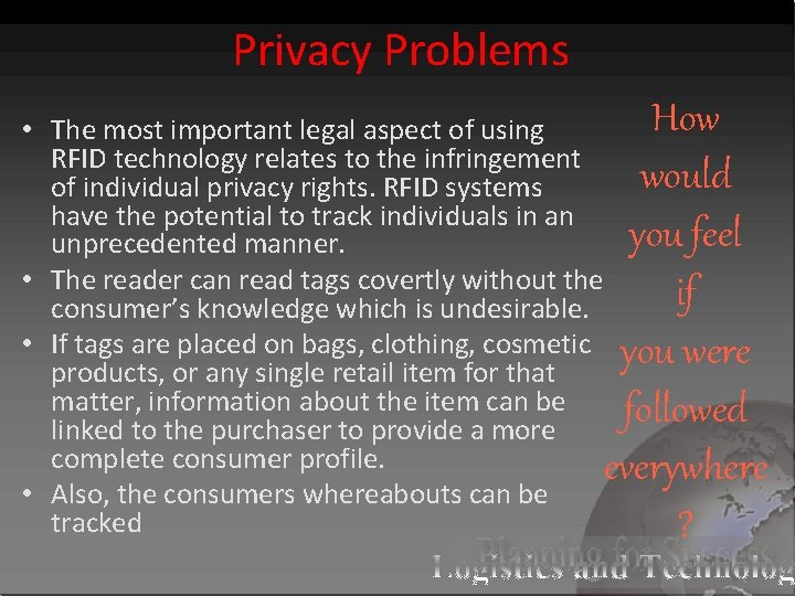 Privacy Problems How would you feel if you were followed everywhere ? • The