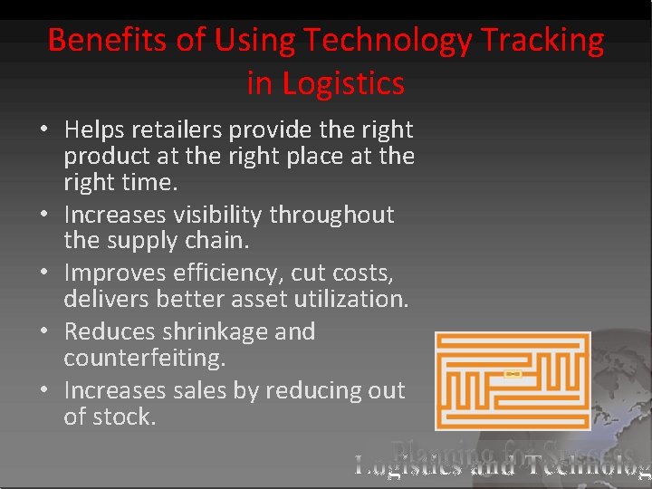 Benefits of Using Technology Tracking in Logistics • Helps retailers provide the right product