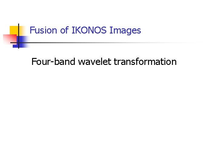 Fusion of IKONOS Images Four-band wavelet transformation 