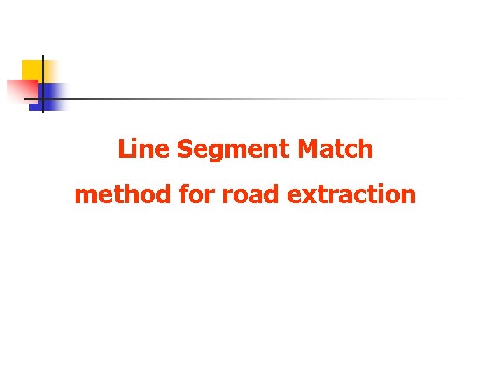 Line Segment Match method for road extraction 