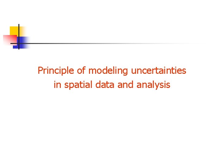 Principle of modeling uncertainties in spatial data and analysis 