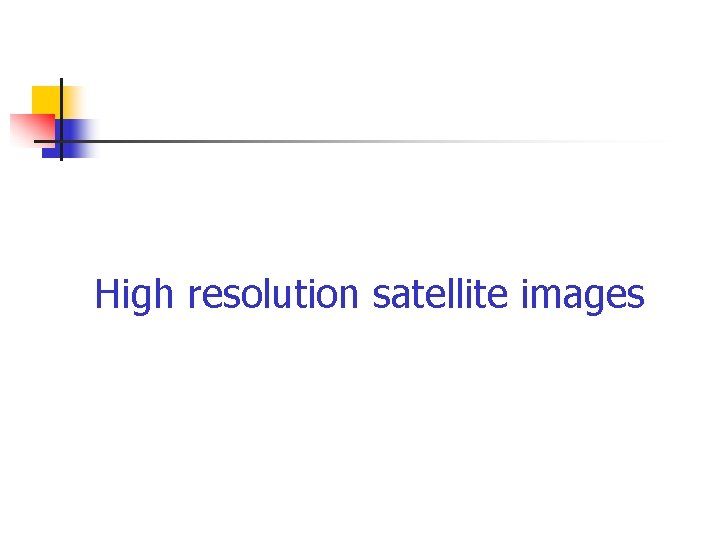 High resolution satellite images 