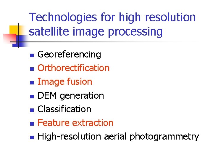 Technologies for high resolution satellite image processing n n n n Georeferencing Orthorectification Image