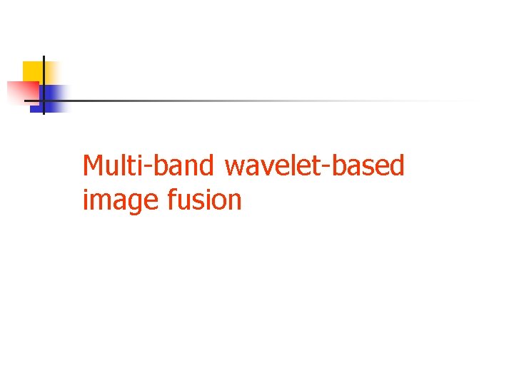 Multi-band wavelet-based image fusion 