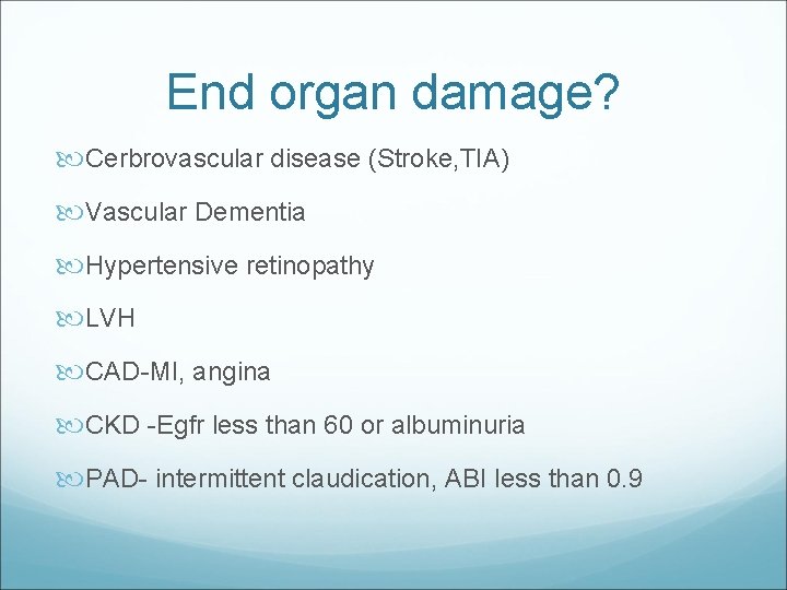 End organ damage? Cerbrovascular disease (Stroke, TIA) Vascular Dementia Hypertensive retinopathy LVH CAD-MI, angina
