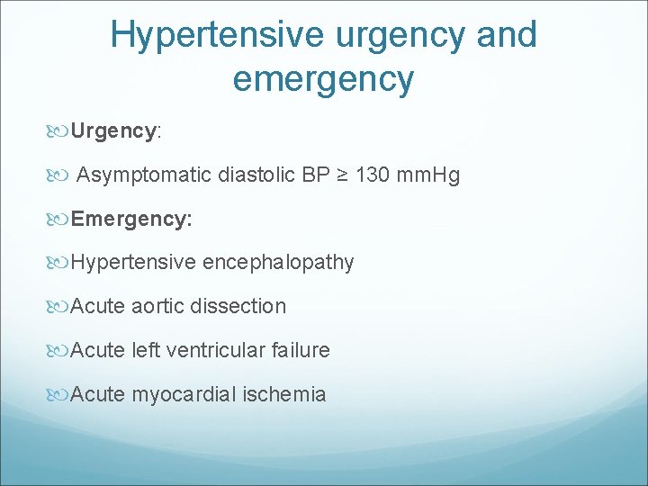 Hypertensive urgency and emergency Urgency: Asymptomatic diastolic BP ≥ 130 mm. Hg Emergency: Hypertensive