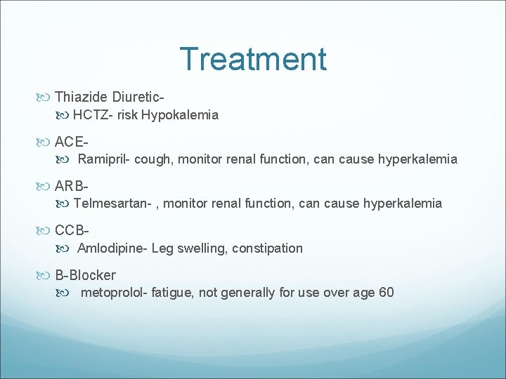 Treatment Thiazide Diuretic HCTZ- risk Hypokalemia ACE Ramipril- cough, monitor renal function, can cause