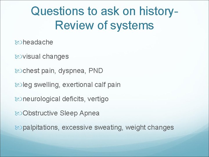 Questions to ask on history. Review of systems headache visual changes chest pain, dyspnea,