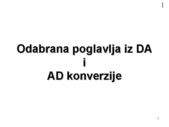 1 Odabrana poglavlja iz DA i AD konverzije 1 