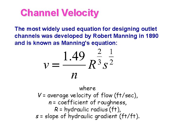 Channel Velocity The most widely used equation for designing outlet channels was developed by