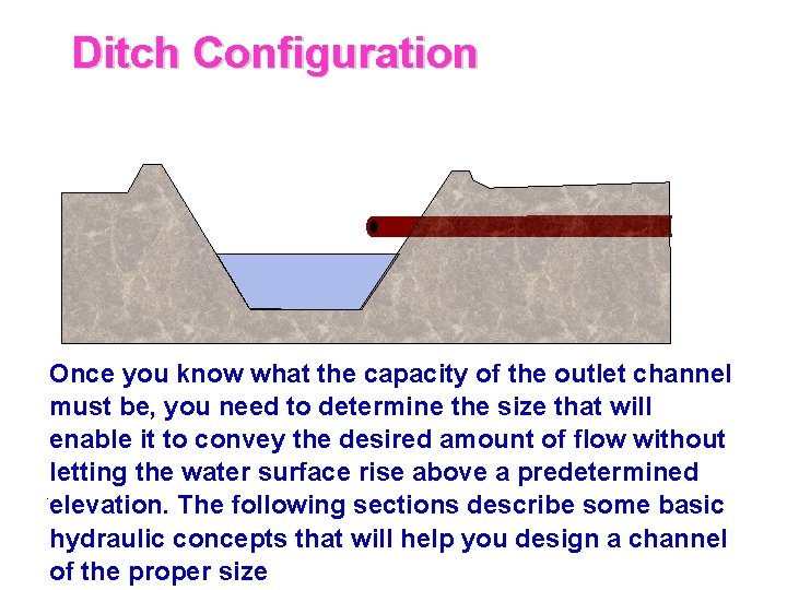 Ditch Configuration Once you know what the capacity of the outlet channel must be,