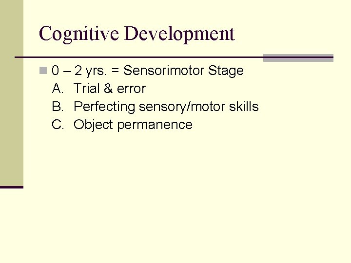 Cognitive Development n 0 – 2 yrs. = Sensorimotor Stage A. Trial & error