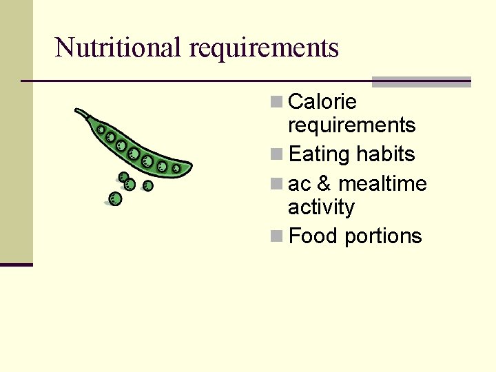 Nutritional requirements n Calorie requirements n Eating habits n ac & mealtime activity n