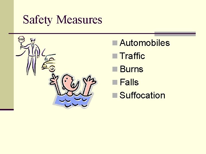 Safety Measures n Automobiles n Traffic n Burns n Falls n Suffocation 